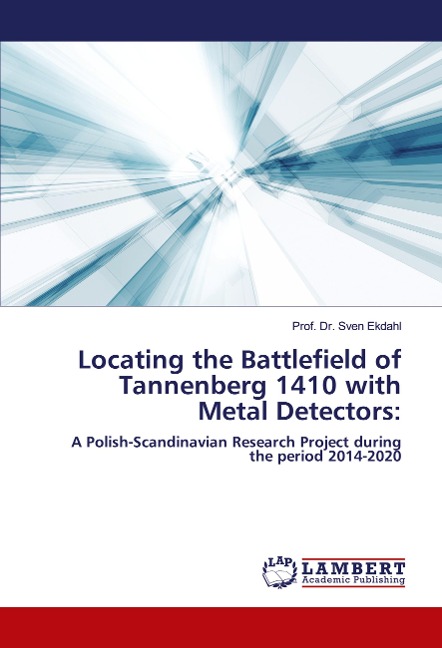 Locating the Battlefield of Tannenberg 1410 with Metal Detectors:: A Polish-Scandinavian Research Project during the period 2014-2020