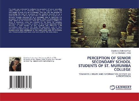 PERCEPTION OF SENIOR SECONDARY SCHOOL STUDENTS OF ST. MURUMBA COLLEGE: TOWARDS LIBRARY AND INFORMATION SCIENCE AS A PROFESSION