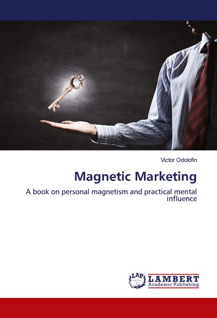 Magnetic Marketing: A book on personal magnetism and practical mental influence