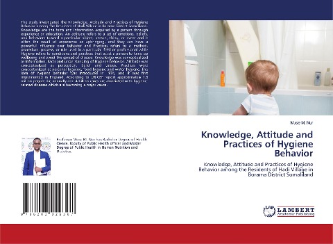 Knowledge, Attitude and Practices of Hygiene Behavior: Knowledge, Attitude and Practices of Hygiene Behavior among the Residents of Hadi Village in Borama District Somaliland
