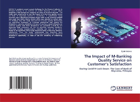 The Impact of M-Banking Quality Service on Customers Satisfaction: During Covid19 Lock Down: The Case of Bank of Abyssinia, Ethiopia