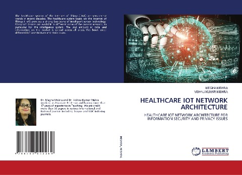 HEALTHCARE IOT NETWORK ARCHITECTURE: HEALTHCARE IOT NETWORK ARCHITECTURE FOR INFORMATION SECURITY AND PRIVACY ISSUES