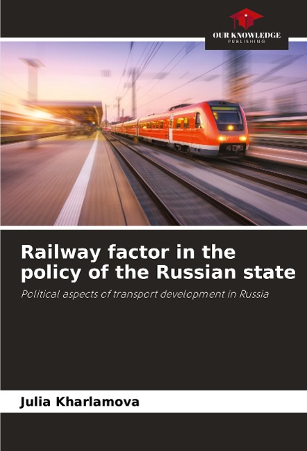 Railway factor in the policy of the Russian state: Political aspects of transport development in Russia