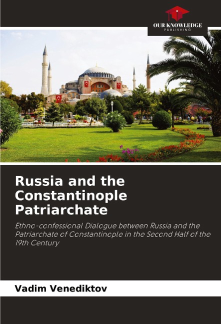 Russia and the Constantinople Patriarchate: Ethno-confessional Dialogue between Russia and the Patriarchate of Constantinople in the Second Half of the 19th Century