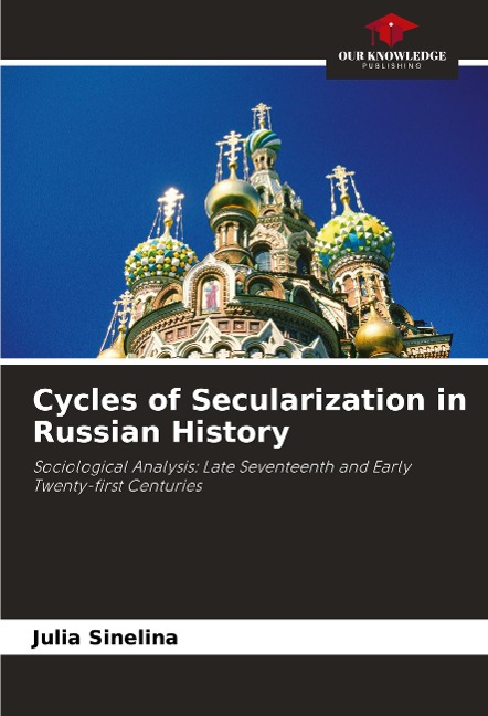 Cycles of Secularization in Russian History: Sociological Analysis: Late Seventeenth and Early Twenty-first Centuries