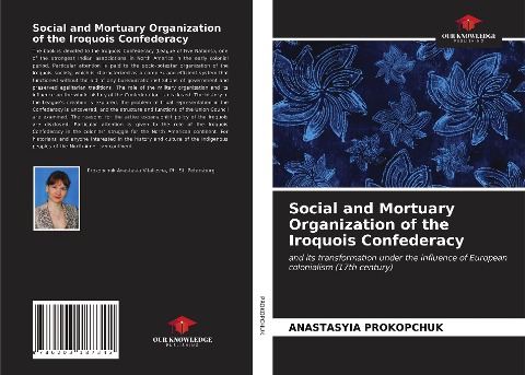 Social and Mortuary Organization of the Iroquois Confederacy: and its transformation under the influence of European colonialism (17th century)