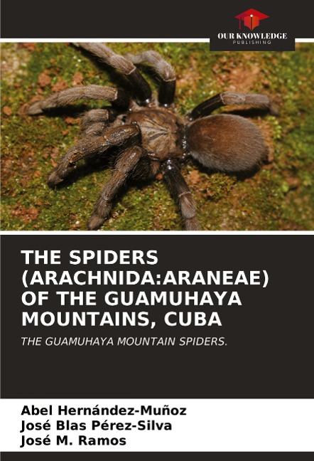 THE SPIDERS (ARACHNIDA:ARANEAE) OF THE GUAMUHAYA MOUNTAINS, CUBA: THE GUAMUHAYA MOUNTAIN SPIDERS.
