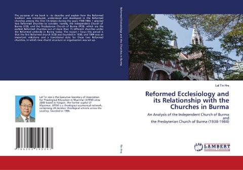 Reformed Ecclesiology and its Relationship with the Churches in Burma: An Analysis of the Independent Church of Burma andthe Presbyterian Church of Burma (1938-1984)