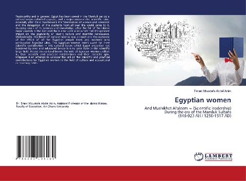 Egyptian women: And Mushikhat Alaleem = (Scientific leadership)During the era of the Mamluk Sultans(648-923 AH / 1250-1517 AD)