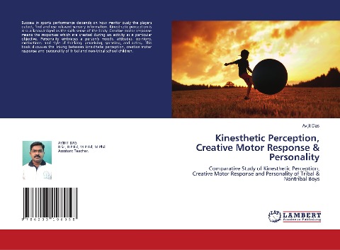 Kinesthetic Perception, Creative Motor Response & Personality: Comparative Study of Kinesthetic Perception, Creative Motor Response and Personality of Tribal & Nontribal Boys