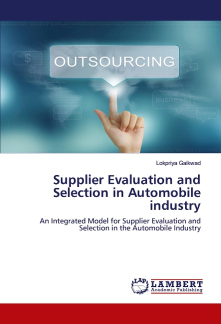 Supplier Evaluation and Selection in Automobile industry: An Integrated Model for Supplier Evaluation andSelection in the Automobile Industry