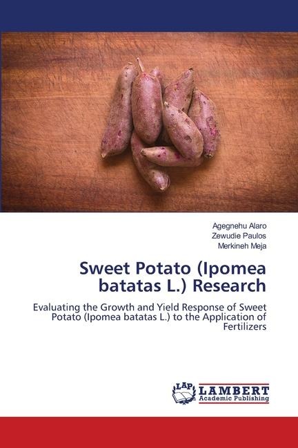 Sweet Potato (Ipomea batatas L.) Research: Evaluating the Growth and Yield Response of Sweet Potato (Ipomea batatas L.) to the Application of Fertilizers