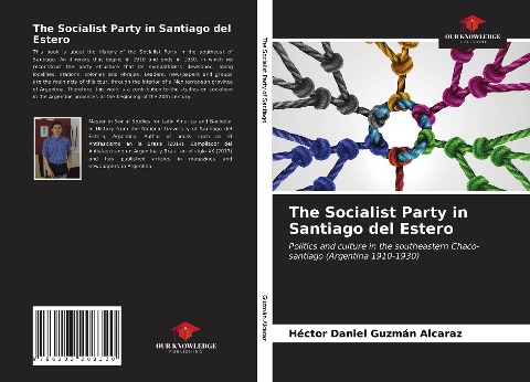 The Socialist Party in Santiago del Estero: Politics and culture in the southeastern Chaco-santiago (Argentina 1910-1930)