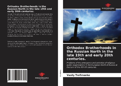 Orthodox Brotherhoods in the Russian North in the late 19th and early 20th centuries.: Problems of the emergence and activities of religious public organizations in the European North of Russia at the turn of the XIX-XX centuries.