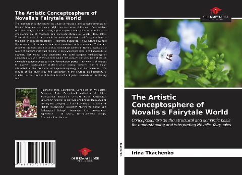 The Artistic Conceptosphere of Novaliss Fairytale World: Conceptosphere as the structural and semantic basis for understanding and interpreting Novalis fairy tales