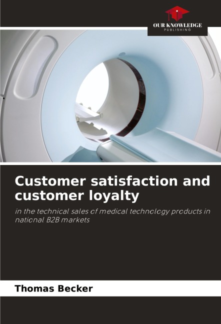 Customer satisfaction and customer loyalty: in the technical sales of medical technology products in national B2B markets