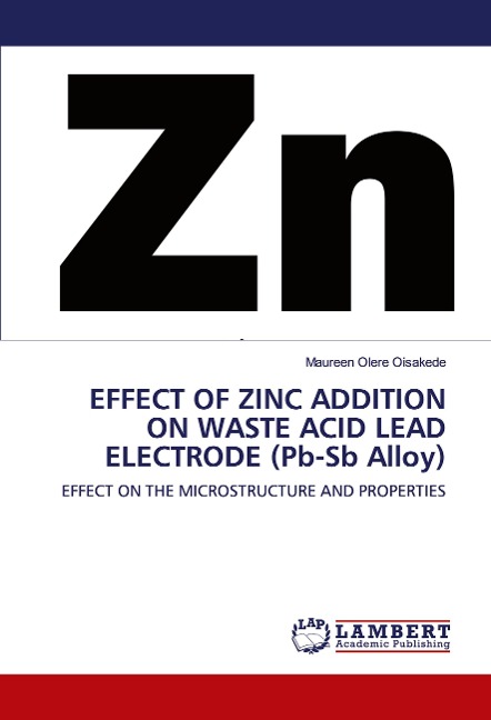 EFFECT OF ZINC ADDITION ON WASTE ACID LEAD ELECTRODE (Pb-Sb Alloy): EFFECT ON THE MICROSTRUCTURE AND PROPERTIES
