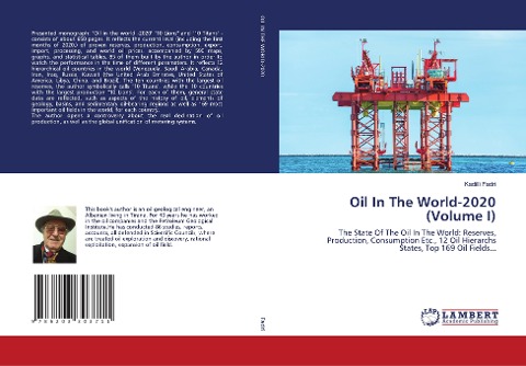 Oil In The World-2020 (Volume I): The State Of The Oil In The World: Reserves, Production, Consumption Etc., 12 Oil Hierarchs States, Top 169 Oil Fields...
