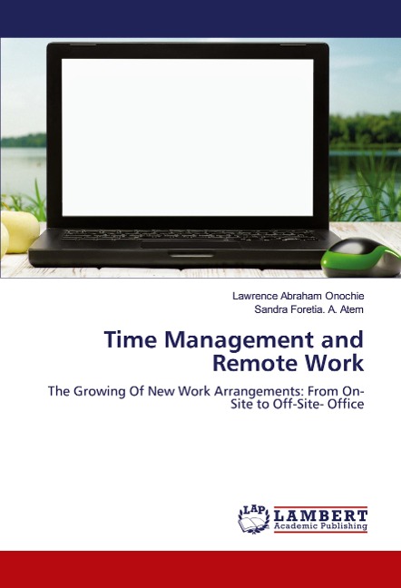 Time Management and Remote Work: The Growing Of New Work Arrangements: From On-Site to Off-Site- Office