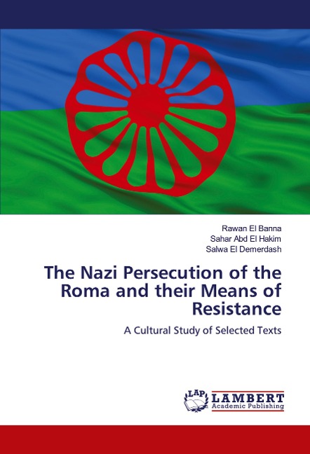 The Nazi Persecution of the Roma and their Means of Resistance: A Cultural Study of Selected Texts