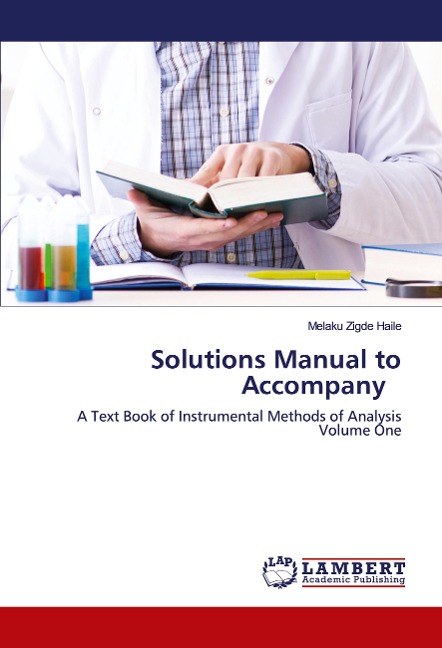 Solutions Manual to Accompany: A Text Book of Instrumental Methods of Analysis Volume One
