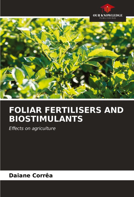 FOLIAR FERTILISERS AND BIOSTIMULANTS: Effects on agriculture