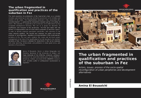 The urban fragmented in qualification and practices of the suburban in Fez: Actors, issues, process of the socio-spatial reconfiguration of urban peripheries and development alternatives