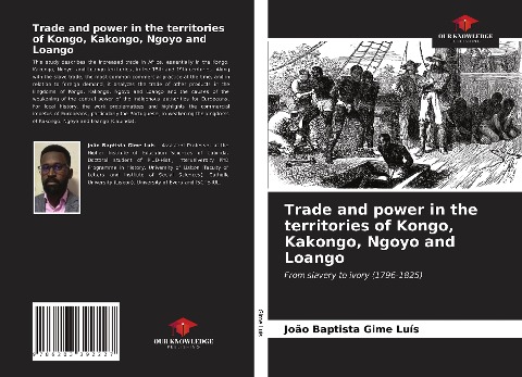 Trade and power in the territories of Kongo, Kakongo, Ngoyo and Loango: From slavery to ivory (1796-1825)
