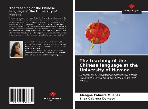 The teaching of the Chinese language at the University of Havana: Background, development and perspectives of the teaching of Chinese language at the University of Havana.