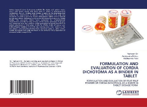 FORMULATION AND EVALUATION OF CORDIA DICHOTOMA AS A BINDER IN TABLET: FORMULATION AND EVALUATION OF FRUIT PULP POWDER OF CORDIA DICHOTOMA AS A BINDER IN TABLET DOSAGE FORM
