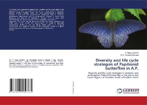 Diversity and life cycle strategies of Papilionid butterflies in A.P.: Diversity and life cycle strategies of endemic and endangered Pailionid butterflies in the plains and forest regions of Southern Andhra Pradesh - India
