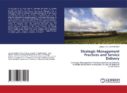 Strategic Management Practices and Service Delivery: Strategic Management Practices and Service Delivery in Public Institutions in Rwanda. A Case of National Land Centre
