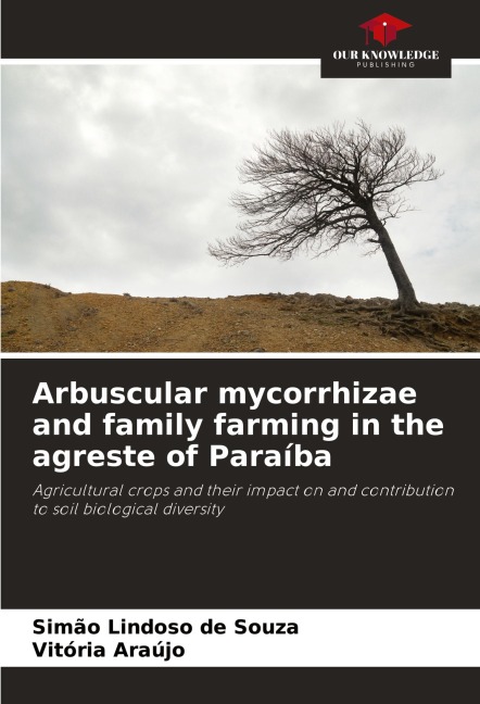 Arbuscular mycorrhizae and family farming in the agreste of Paraíba: Agricultural crops and their impact on and contribution to soil biological diversity
