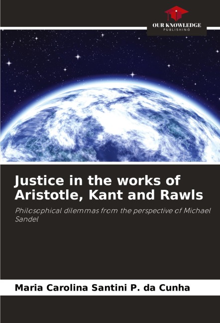 Justice in the works of Aristotle, Kant and Rawls: Philosophical dilemmas from the perspective of Michael Sandel