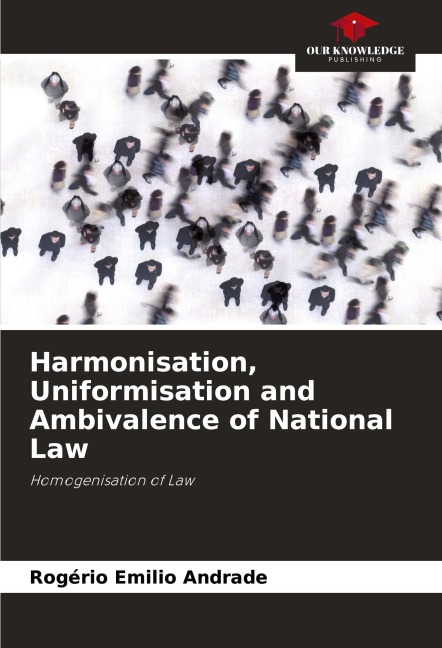 Harmonisation, Uniformisation and Ambivalence of National Law: Homogenisation of Law