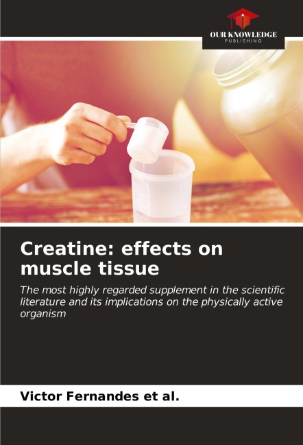 Creatine: effects on muscle tissue: The most highly regarded supplement in the scientific literature and its implications on the physically active organism
