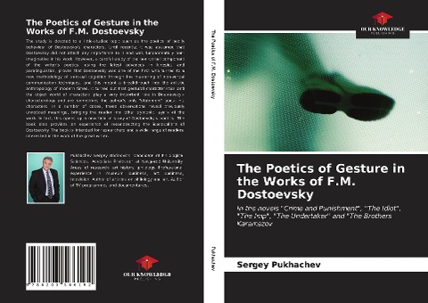 The Poetics of Gesture in the Works of F.M. Dostoevsky: In the novels Crime and Punishment, The Idiot, The Imp, The Undertaker and The Brothers Karamazov