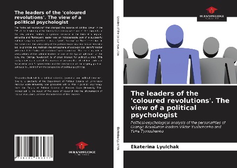 The leaders of the coloured revolutions. The view of a political psychologist: Political-psychological analysis of the personalities of Orange Revolution leaders Viktor Yushchenko and Yulia Tymoshenko