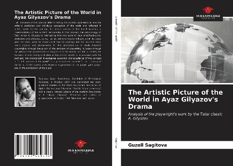 The Artistic Picture of the World in Ayaz Gilyazovs Drama: Analysis of the playwrights work by the Tatar classic A. Gilyazov