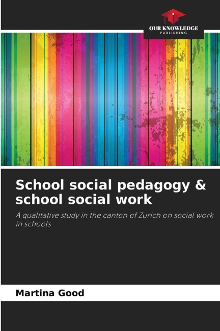 School social pedagogy & school social work: A qualitative study in the canton of Zurich on social work in schools