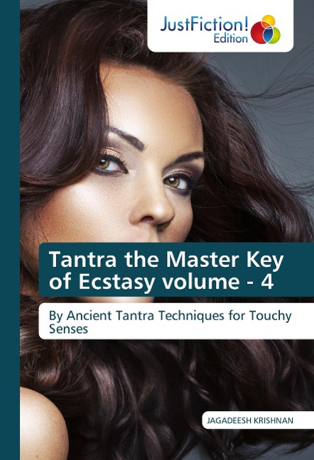 Tantra the Master Key of Ecstasy volume - 4: By Ancient Tantra Techniques for Touchy Senses
