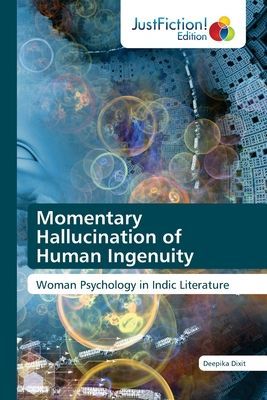 Momentary Hallucination of Human Ingenuity: Woman Psychology in Indic Literature