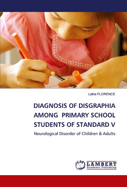 DIAGNOSIS OF DISGRAPHIA AMONG PRIMARY SCHOOL STUDENTS OF STANDARD V: Neurological Disorder of Children & Adults