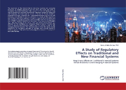 A Study of Regulatory Effects on Traditional and New Financial Systems: Regulatory Effects on Traditional Financial Systems Versus Blockchain and Emerging Financial Systems