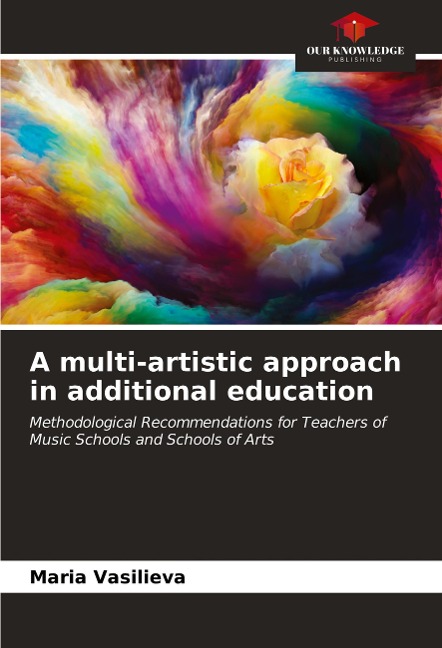 A multi-artistic approach in additional education: Methodological Recommendations for Teachers of Music Schools and Schools of Arts