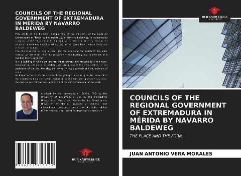 COUNCILS OF THE REGIONAL GOVERNMENT OF EXTREMADURA IN MÉRIDA BY NAVARRO BALDEWEG: THE PLACE AND THE FORM