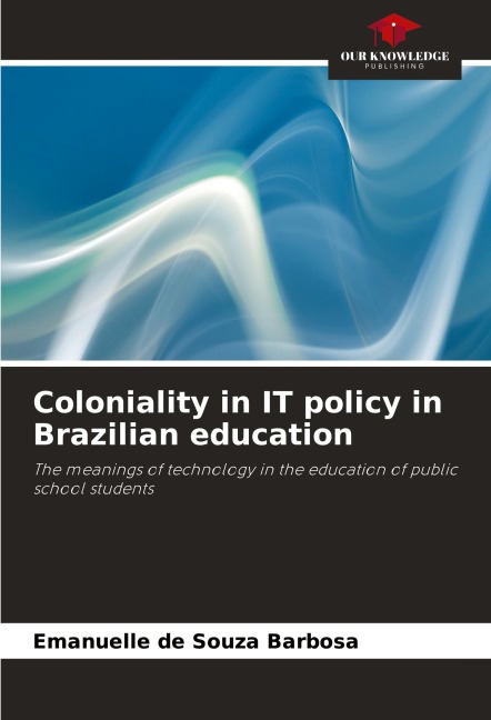 Coloniality in IT policy in Brazilian education: The meanings of technology in the education of public school students