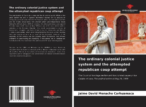 The ordinary colonial justice system and the attempted republican coup attempt: The Count of the Vega del Ren and the criminal causes in the Cabildo of Lima. The political action of May 29, 1909