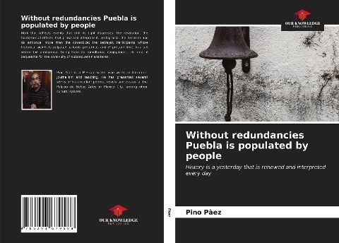 Without redundancies Puebla is populated by people: History is a yesterday that is renewed and interpreted every day