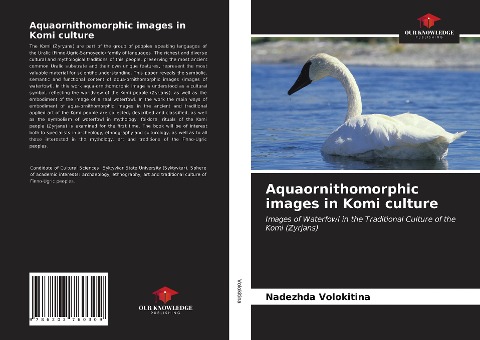 Aquaornithomorphic images in Komi culture: Images of Waterfowl in the Traditional Culture of the Komi (Zyrjans)